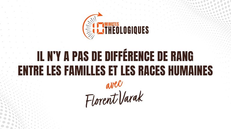 Il n’y a pas de différence de rang entre les familles et les races humaines avec Florent Varak
