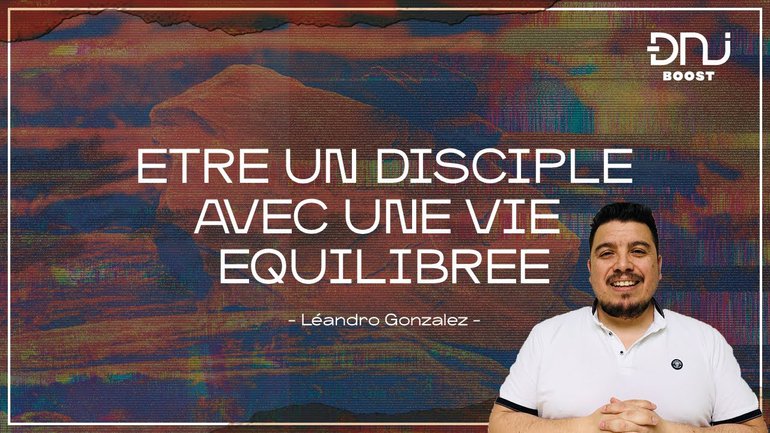 DNJ Boost avec Leandro Gonzalez | " Etre un disciple avec une vie équilibrée."