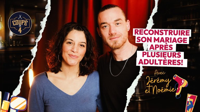 Reconstruire son mariage après plusieurs adultères ! Jérémy & Noémie dans Coupé en 4
