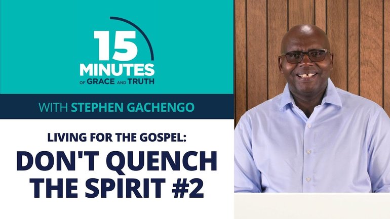 Don't Quench the Spirit #2 | Living for the gospel #4 | Stephen Gachengo