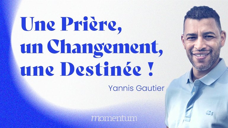 La prière qui change le cours de ton histoire - Yannis Gautier