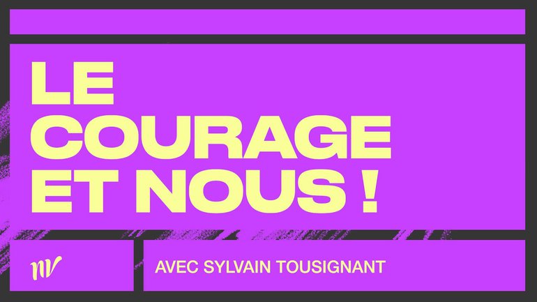 Le courage et nous | Sylvain Tousignant | Réunion mi- semaine