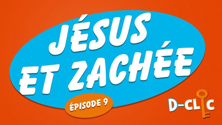 Jésus et Zachée (épisode #9) _D-Clic