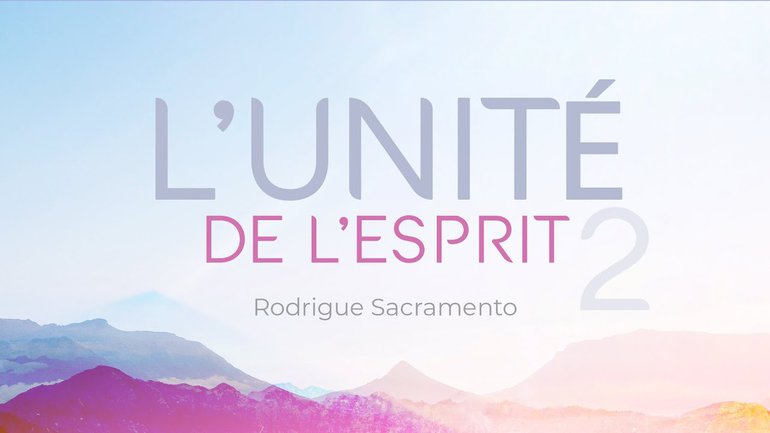 L'unité de l'Esprit 2/2 - Rodrigue Sacramento