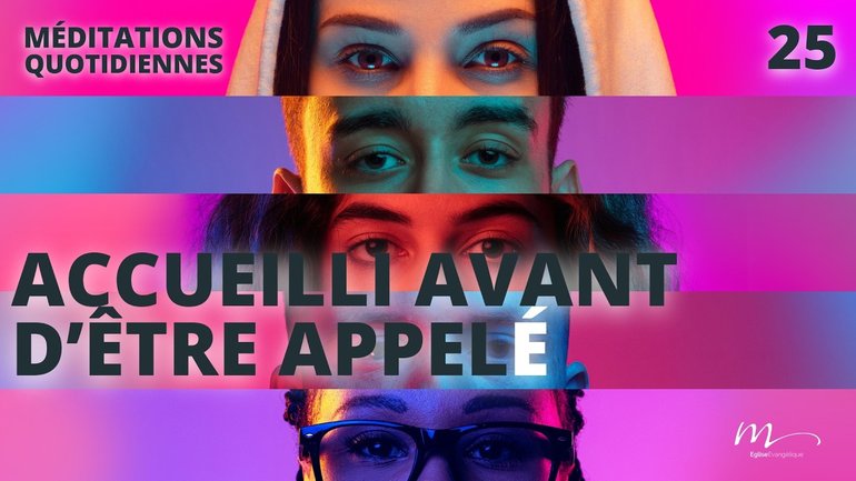 Accueilli avant d’être appelé - Le Monde à l'envers Méditation 25 - Jérémie Chamard