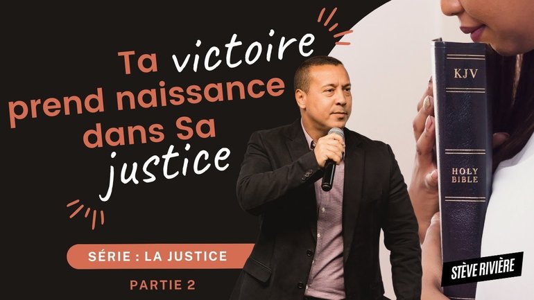 Ta victoire prend naissance dans Sa justice : 2eme PARTIE ! Série : Justice I Stève Rivière