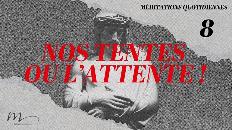 Nos tentes ou l’attente ! - Jésus Méditation 8 - Matthieu 17.3-5 - Jean-Pierre Civelli 