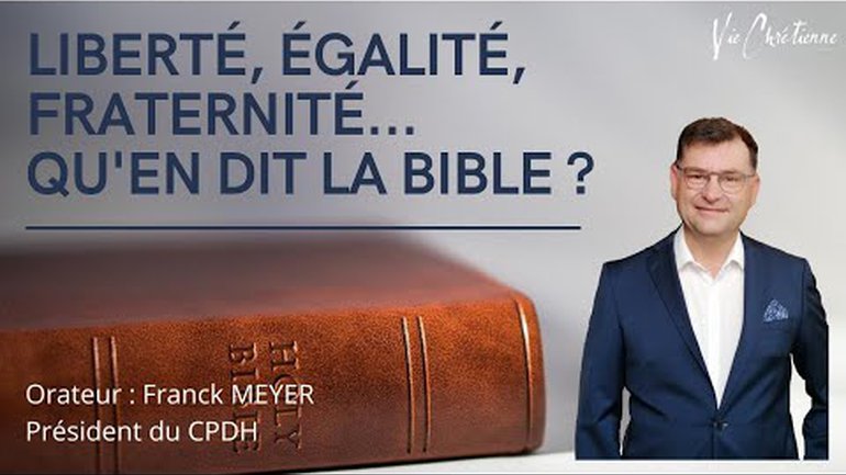 LIBERTÉ, ÉGALITÉ, FRATERNITÉ...QU'EN DIT LA BIBLE ?  Franck Meyer