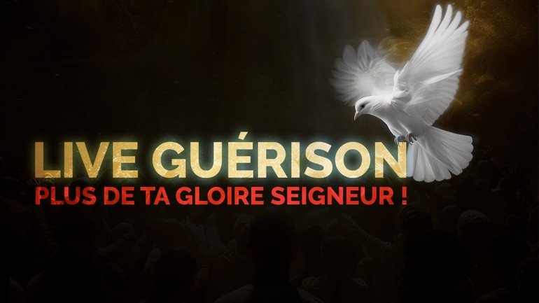 Live Guérison - Plus de ta Gloire Seigneur !