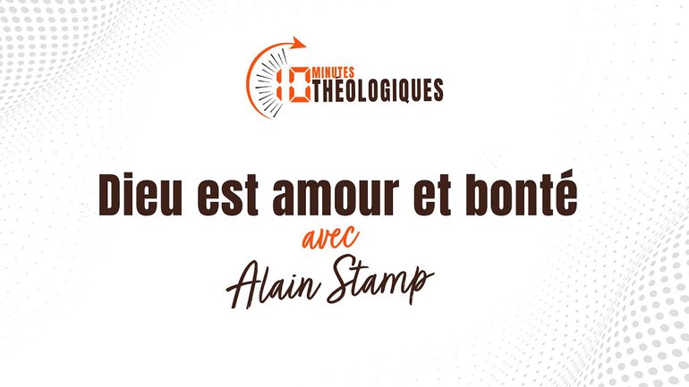 Dieu est amour et bonté avec Alain Stamp