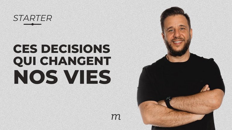 STARTER  - Ces décisions qui changent nos vies