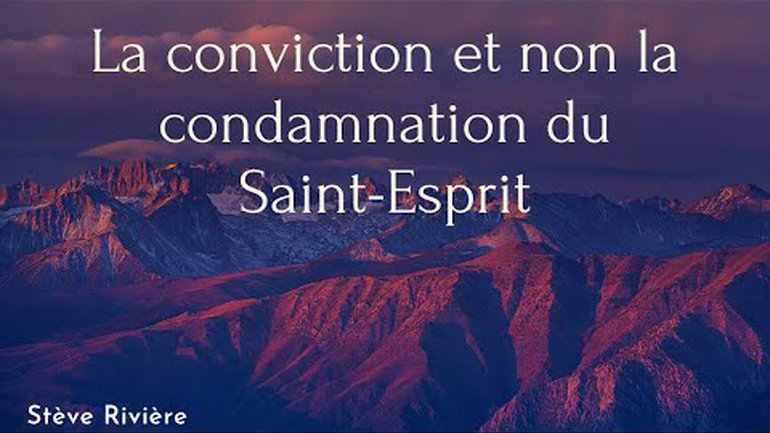 La conviction et non la condamnation du Saint-Esprit - Stève Rivière