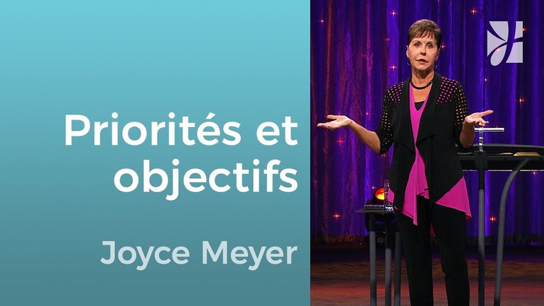 Priorités et objectifs - Joyce Meyer - Grandir avec Dieu