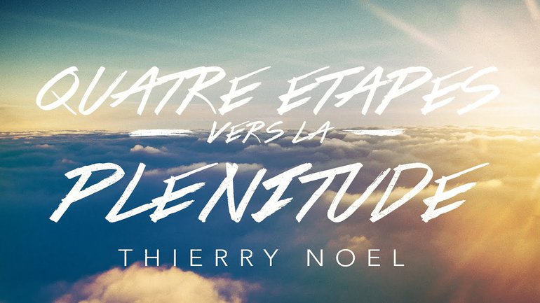 4 étapes vers la plénitude | Thierry Noel