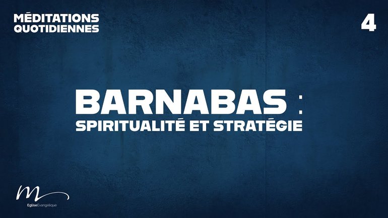 Barnabas : Spiritualité et Stratégie - Une Église en développement Méditation 4 - Jean-Pierre