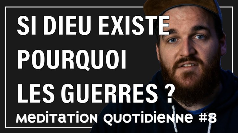 SI DIEU EXISTE POURQUOI LES GUERRES ? méditation quotidienne - FlechMe