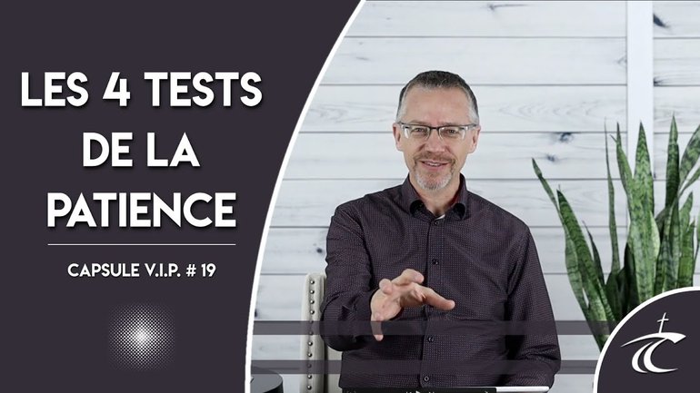 LES 4 TESTS DE LA PATIENCE -- CAPSULE V.I.P. #19 -- 25 mars
