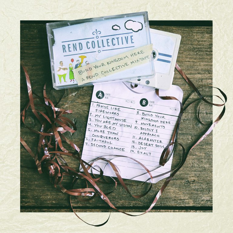 Build your kingdom here: A rend collective mixtape