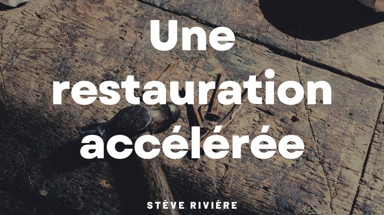Une restauration accélérée - Stève Rivière
