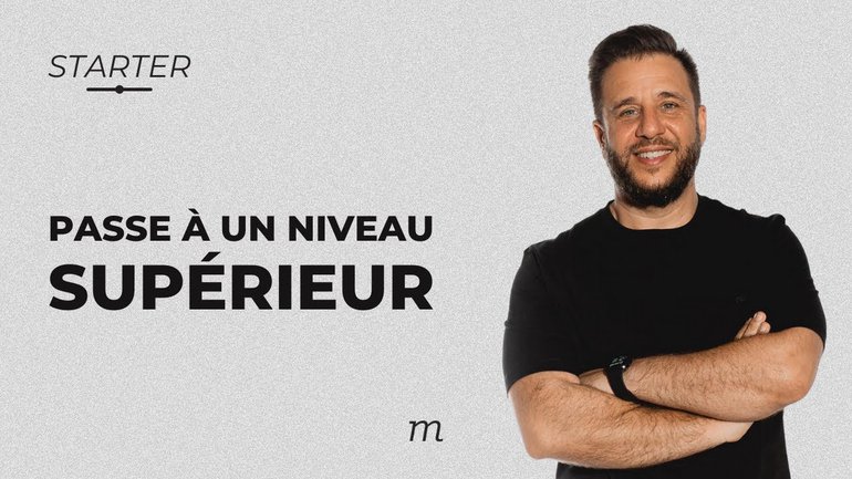 STARTER - Passe à un niveau supérieur