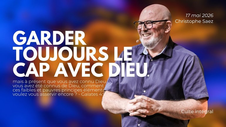 Garder toujours le cap avec Dieu - Christophe Saez - 17/05/2026