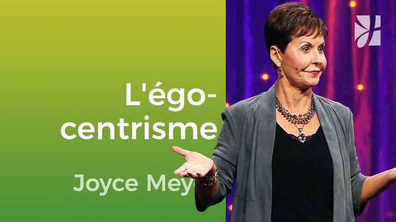 L'égocentrisme - Joyce Meyer - Vivre au quotidien