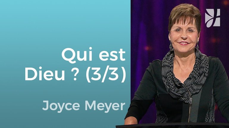 Qui est Dieu ? (3/3) - Joyce Meyer - Grandir avec Dieu