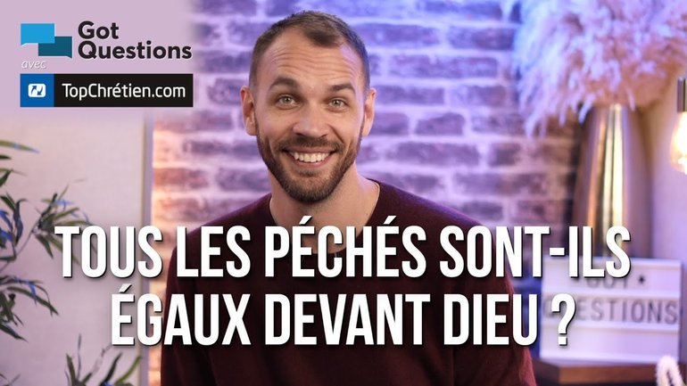 Tous les péchés sont-ils égaux devant Dieu ?