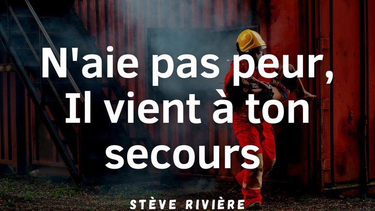 N'aie pas peur, il vient à ton secours - Stève Rivière