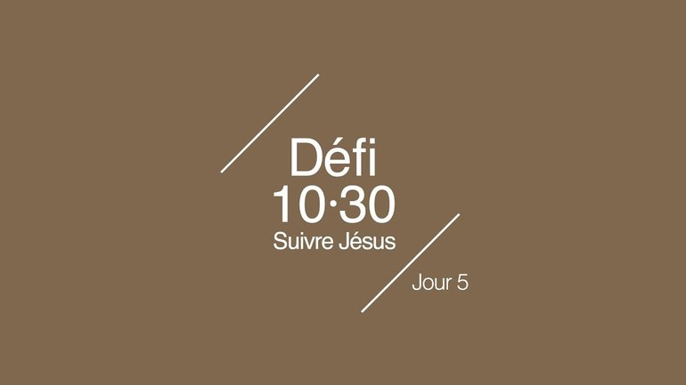 Défi 10/30 : Suivre Jésus | 5/10