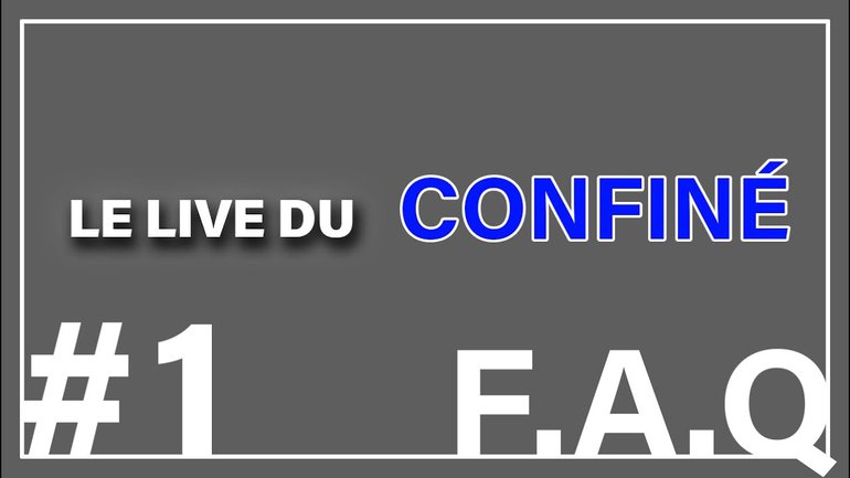#1 - LIVE DES CONFINES - F.A.Q - Je réponds à vos questions !