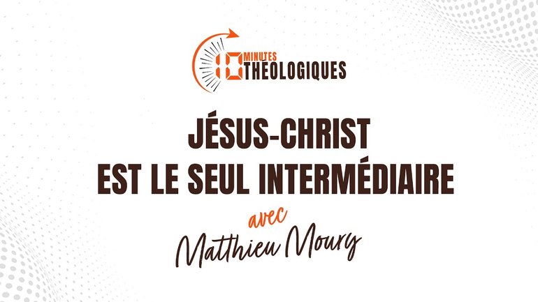 Jésus-Christ est le seul intermédiaire avec Matthieu Moury