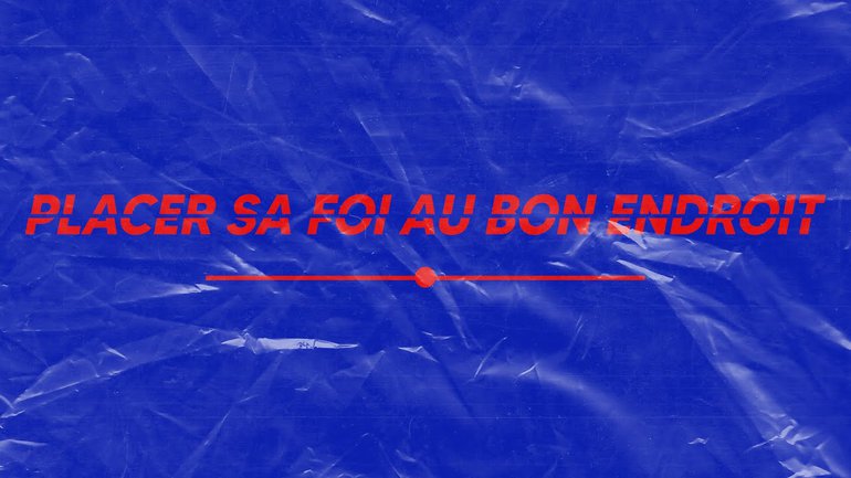 Placer sa foi au bon endroit