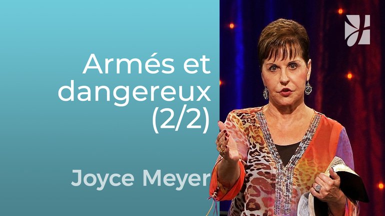 Armés et dangereux (2/2) - Joyce Meyer - Grandir avec Dieu