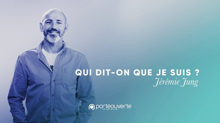 Qui dit-on que je suis ?  - Jérémie Jung [Culte PO 17/08/2021]