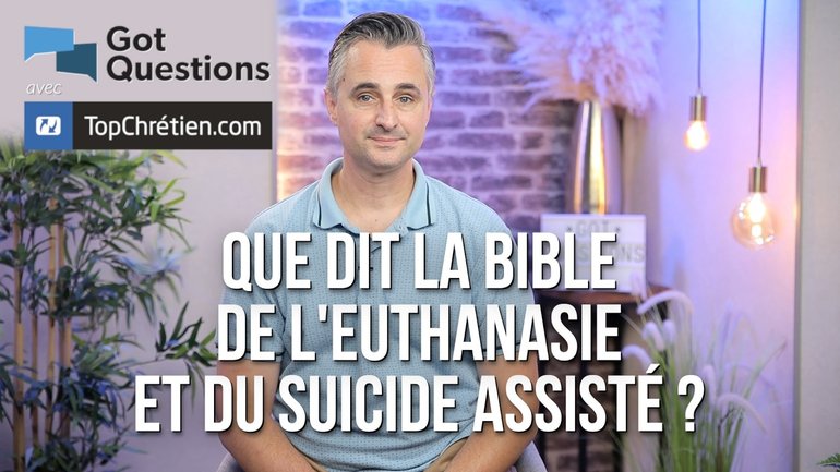 Que dit la Bible de l’euthanasie et du suicide assisté ?