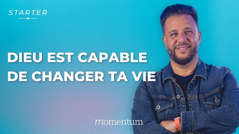 STARTER - Dieu est capable de changer ta vie