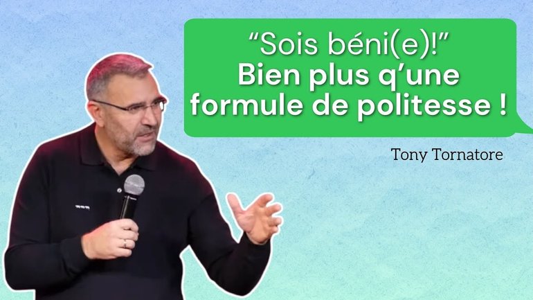 Sois béni (e) : Bien plus qu'une formule de politesse! / Tony Tornatore