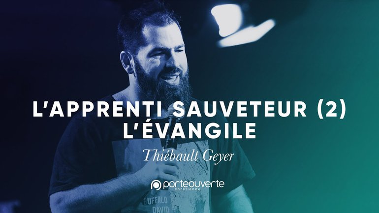 L’apprenti sauveteur (2) L'évangile - Thiébault Geyer [Culte PO 29/10/2019]