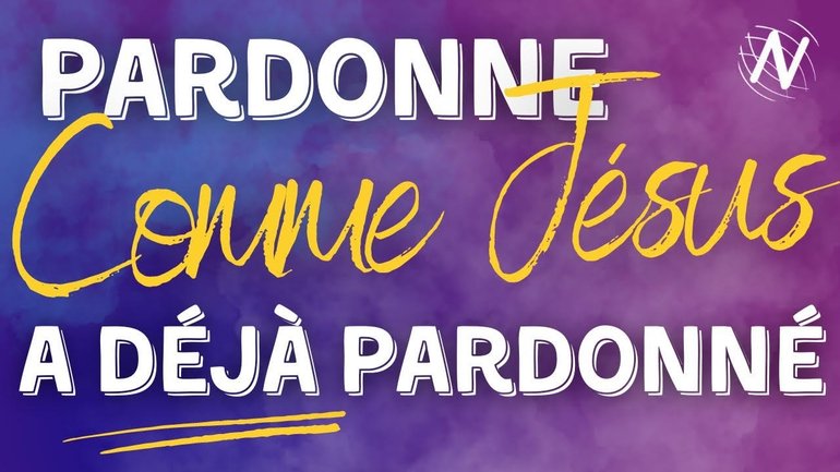 Pardonne comme Jésus a déjà pardonné -  Eglise Novation Agen
