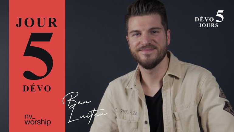 Jour 5 _Dévotionnel avec Ben Luiten sur «Il vient des cieux» _NV Worship