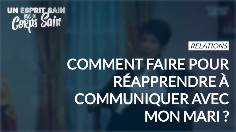 Épisode 42- Relations : Comment faire pour communiquer avec mon mari ?