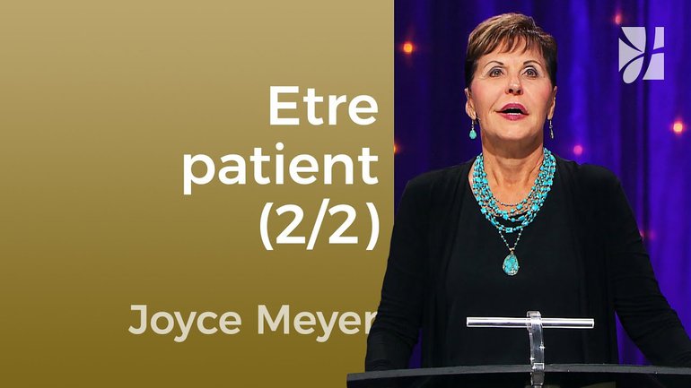 Avoir une attitude patiente (2/2) - Joyce Meyer - Maîtriser mes pensées