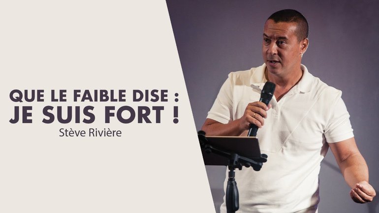 QUE LE FAIBLE DISE : JE SUIS FORT ! | Stève Rivière