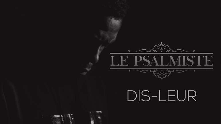 Le Psalmiste - Dis-leur