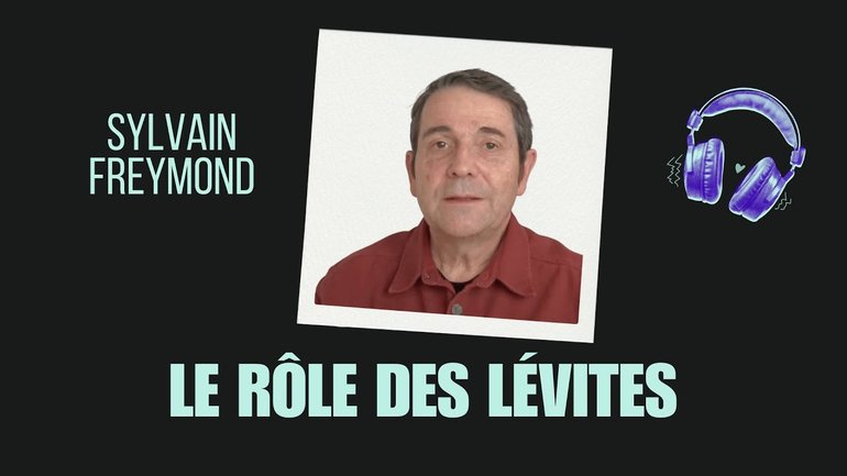 Sylvain Freymond : Le rôle des Lévites