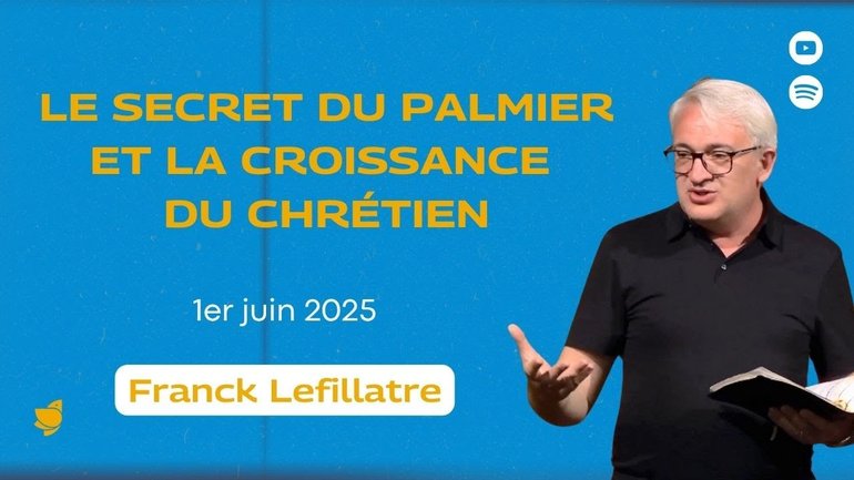 Le secret du palmier et la croissance du chrétien // Franck Lefillatre (culte du 1er juin 2025)