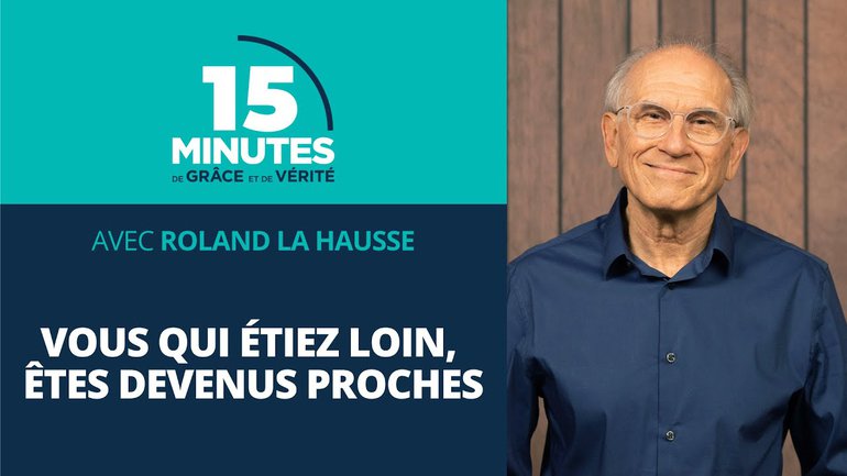 Vous qui étiez loin, êtes devenus proches | Vie et comportement du chrétien #26 | Roland La Hausse