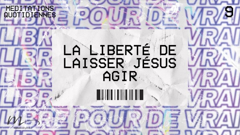 La Liberté de laisser Jésus agir - Libres Méditation 9 - Jean-Pierre Civelli