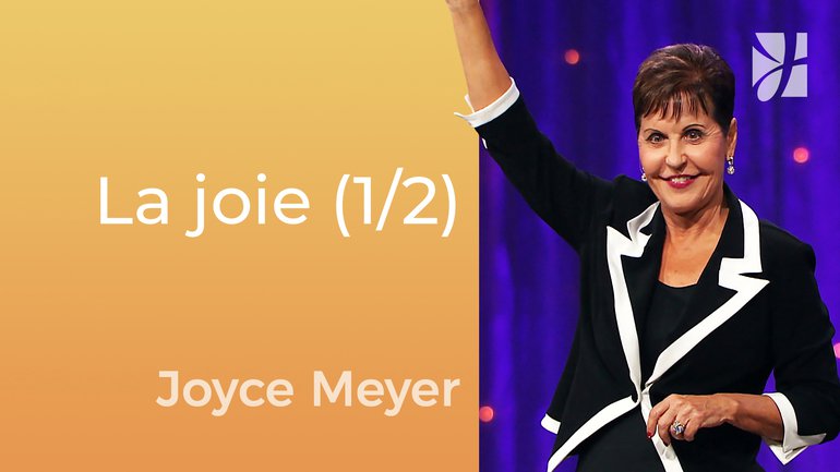 La charge de joie (1/2) - Joyce Meyer - Gérer mes émotions